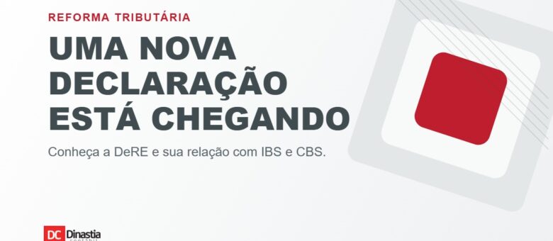 DeRE: conheça a nova Declaração de Regimes Específicos do IBS e da CBS