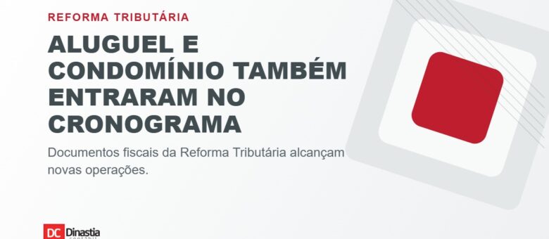 Reforma Tributária alcança aluguéis, condomínios e plataformas digitais: veja o cronograma dos documentos fiscais