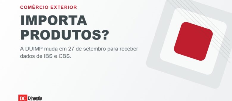 DUIMP muda em 27 de setembro de 2026 para receber informações de IBS e CBS