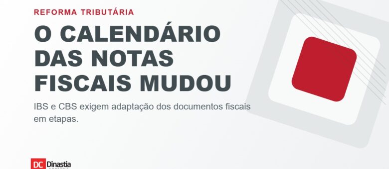Reforma Tributária muda o calendário dos documentos fiscais: veja as etapas de 2026 e 2027