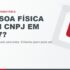 Pessoa física poderá precisar de CNPJ em 2027? Entenda a nova regra da CBS