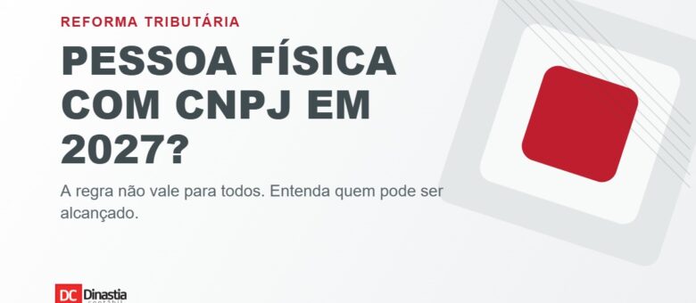 Pessoa física poderá precisar de CNPJ em 2027? Entenda a nova regra da CBS