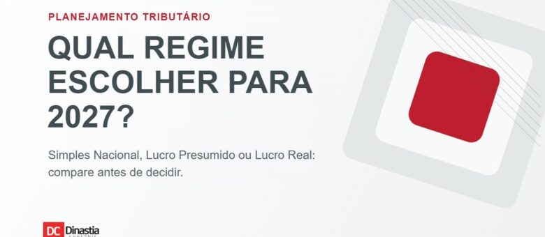 Planejamento tributário 2027: Simples, Lucro Presumido ou Lucro Real?